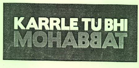 Karrle Tu Bhi Mohabbat Device mark 3492782 Trademark