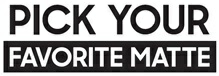 Pick Your Favorite Matte Device mark 3528146 Trademark