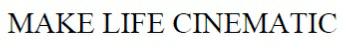 Make Life Cinematic Device mark 3614319 Trademark