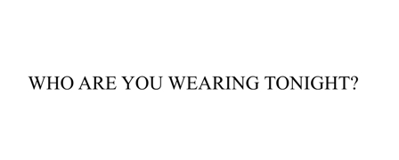 Who Are You Wearing Tonight? Device mark 4165771 Trademark