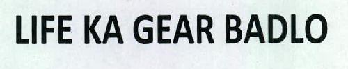 Life Ka Gear Badlo Device mark 2332515 Trademark