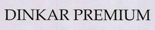 Dinkar Premium Device mark 3363885 Trademark