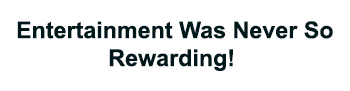 Entertainment Was Never So Rewarding! Device mark 4347032 Trademark