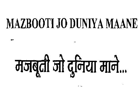 Mazbooti Jo Duniya Maane(device) Device mark 4355824 Trademark