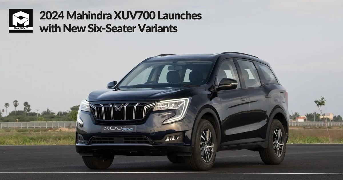 2024 Mahindra XUV700 Launches with New Six-Seater Variants