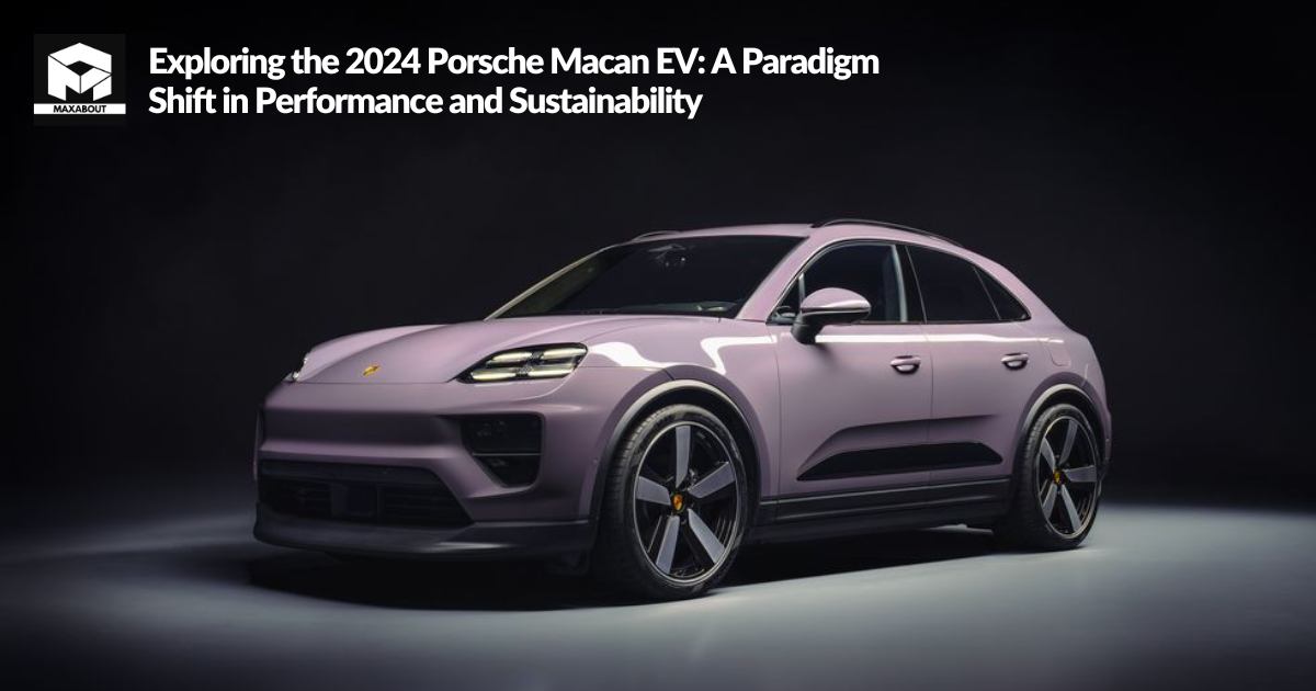 Exploring the 2024 Porsche Macan EV: A Paradigm Shift in Performance and Sustainability