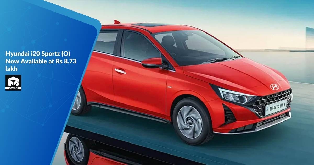 Hyundai i20 Sportz (O) Now Available at Rs 8.73 Lakh