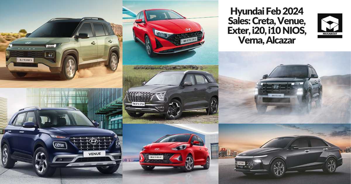 Hyundai Feb 2024 Sales: Creta, Venue, Exter, i20, i10 NIOS, Verna, Alcazar