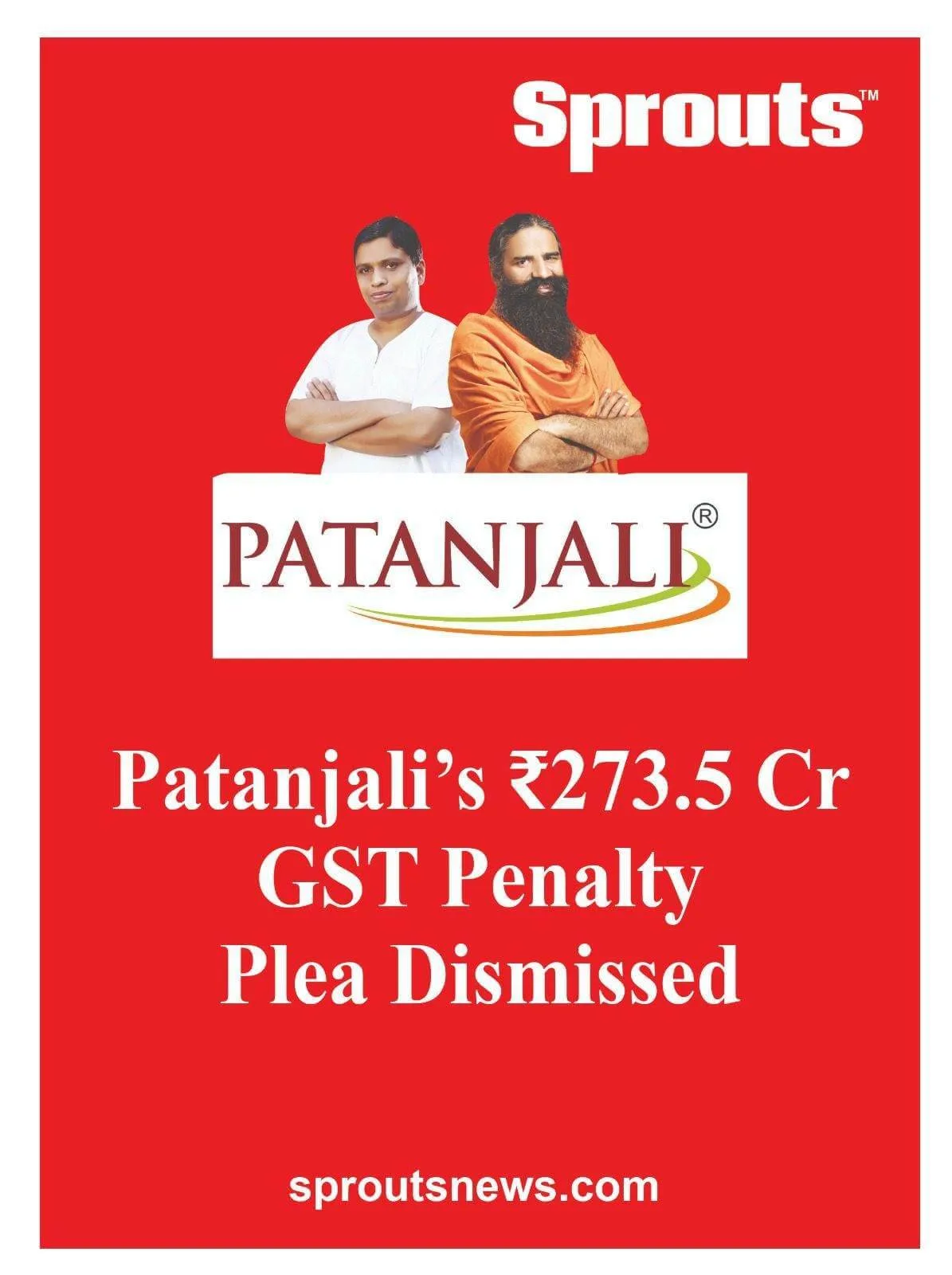 Patanjalis ₹2735 Cr GST Penalty Plea Dismissed