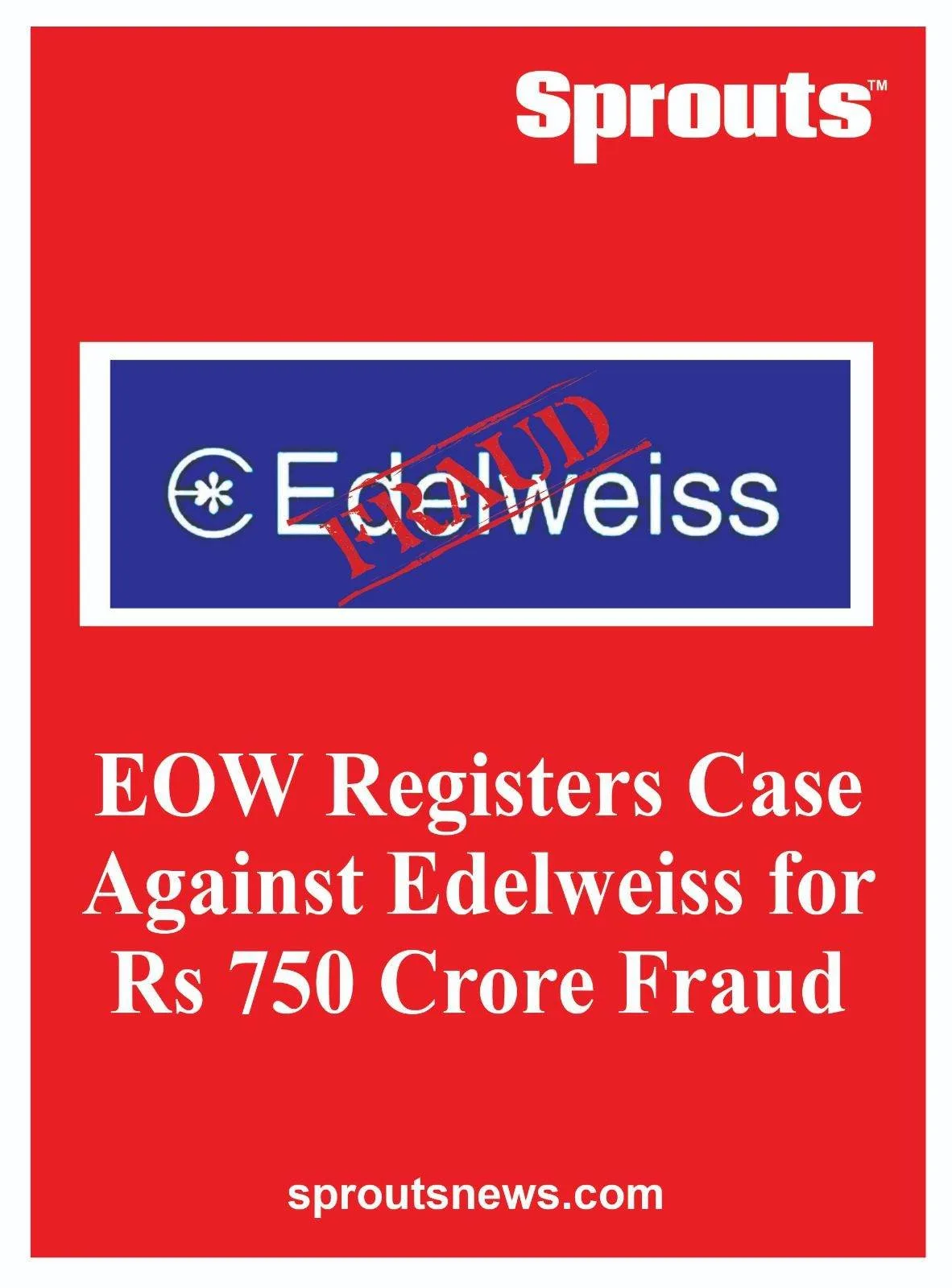 Fraud Case Against Edelweiss for Rs 750 Crore by EOW