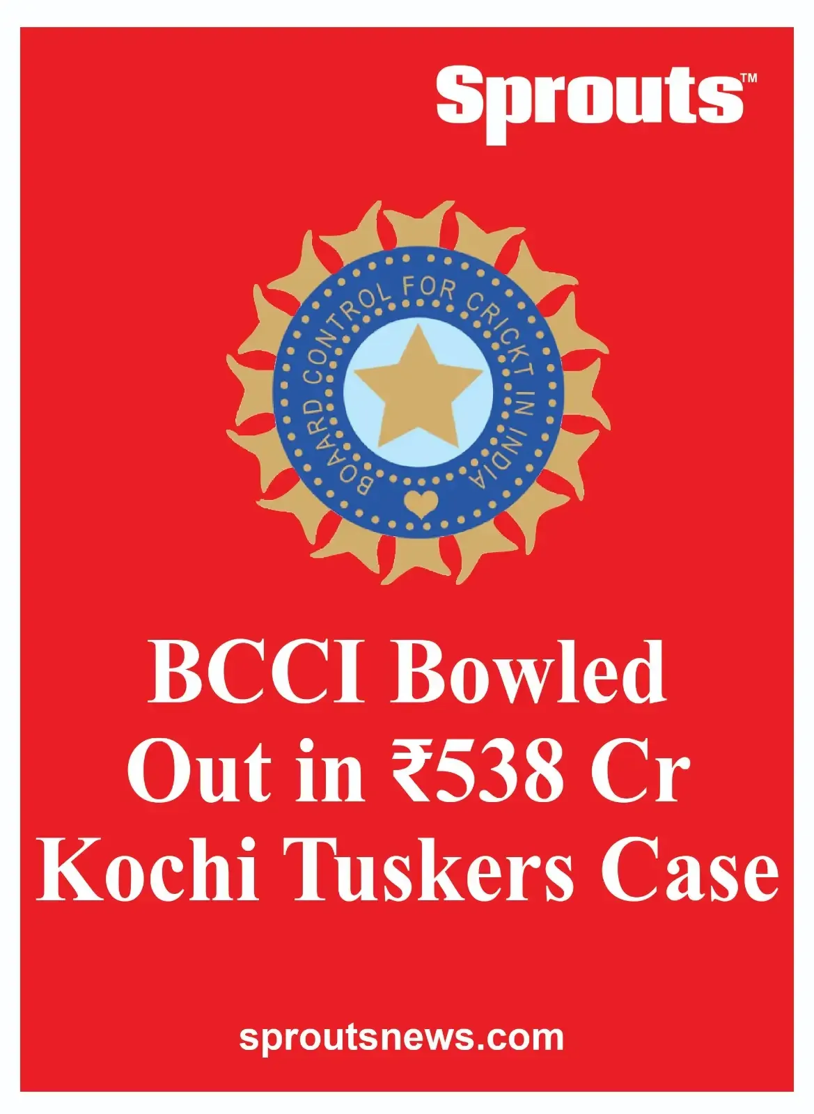 BCCI Bowled Out in ₹538 Cr Kochi Tuskers Court Defeat